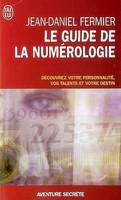 Le guide de la numérologie / les 7 clés pour réussir son chemin de vie : découvrez votre personnalit, Découvrez votre personnalité, vos talents et votre destin