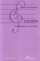 Chopin, L'enchanteur autoritaire
