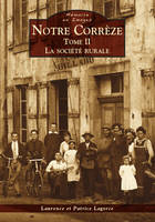 Tome II, La société rurale, Notre Corrèze - Tome II