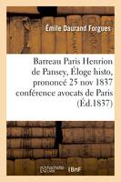 Barreau Paris Henrion de Pansey. Éloge histo, prononcé 25 nov 1837, conférence des avocats de Paris