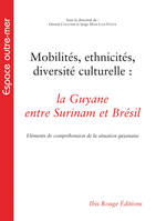 Mobilités, ethnicités, diversité culturelle : La Guyane entre Surinam et
Brésil, Mobilités, ethnicités, diversité culturelle