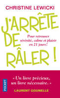 J'arrête de râler ! / pour retrouver sérénité, calme et plaisir en 21 jours !