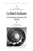 La Babel étudiante, La cité internationale universitaire de Paris (1920-1950)