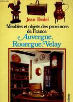 Meubles et objets des provinces de France. Auvergne, Rouergue, Velay