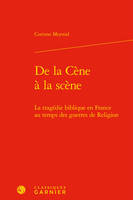 De la Cène à la scène, La tragédie biblique en france au temps des guerres de religion