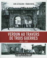 Verdun au travers de trois guerres, 1870-1945