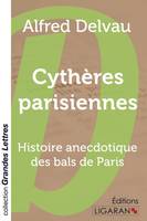 Cythères parisiennes (grands caractères), Histoire anecdotique des bals de Paris