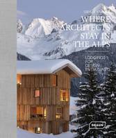 Where Architects Stay in the Alps, Lodgings for Design Enthusiasts