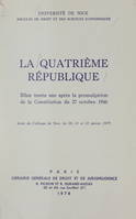 La quatrième République : bilan, trente ans après la promulgation de la Constitution du 27 octobre 1946, Actes du Colloque de Nice, les 20, 21 et 22 janvier 1977
