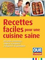 Recettes faciles pour une cuisine saine, Des plats savoureux, simples à préparer, à déguster au quotidien