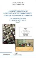 Les armées françaises à l'aube du XXIe siècle, 5, ARMEES FRANCAISES (TOME V) A L'HEURE DE L'INTERARMISATION, Les armées françaises à l'aube du XXIè siècle (Tome V)