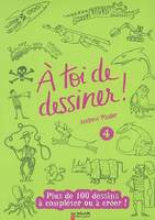 À toi de dessiner !, 4, 4/A TOI DE DESSINER, Volume 4, Plus de 100 dessins à compléter ou à créer !