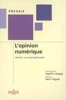 L'opinion numérique. Internet : un nouvel esprit public - 1ère éd., Internet : un nouvel esprit public