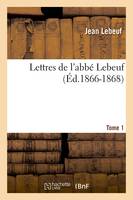 Lettres de l'abbé Lebeuf. Tome 1 (Éd.1866-1868)