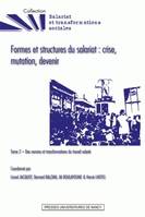 Formes et structures du salariat : crise, mutation, devenir, Tome 2 - Des normes et transformations du travail salarié