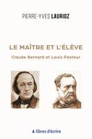 Le Maître et l'Élève, Claude Bernard et Louis Pasteur