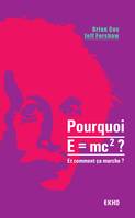 Pourquoi E=mc2 ?- et comment ça marche?, Et comment ça marche?