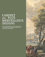 CABINET DES PLUS MERVEILLEUX DESSINS - DESSINS NEERLANDAIS DU XVIIIE SIECLE ISSUS DES COLLECTIONS DE, DESSINS NEERLANDAIS DU XVIIIE SIECLE ISSUS DES COLLECTIONS DES MUSES ROYAUX DES BEAUX-ARTS DE BELGIQUE