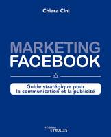 Marketing Facebook, Guide stratégique pour la communication et la publicité