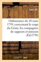 Ordonnance du roi du 10 mars 1759, concernant le corps du Génie et les compagnies de sappeurs, et de mineurs