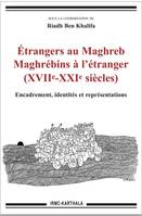 Étrangers au Maghreb, Maghrébins à l'étranger, XVIIe-XXIe siècles, Encadrement, identités et représentations