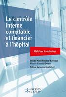 Le contrôle interne comptable et financier à l'hôpital, Maîtriser & optimiser