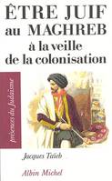 Être juif au Maghreb à la veille de la colonisation