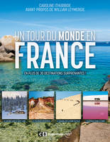 Un tour du monde en France, en plus de 30 destinations surprenantes !