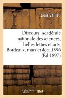 Discours. Académie nationale des sciences, belles-lettres et arts de Bordeaux, Seance privée le 19 mars 1896 et séance publique le 17 décembre 1896