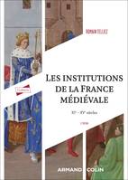 Les institutions de la France médiévale - 3e éd., XIe-XVe siècle