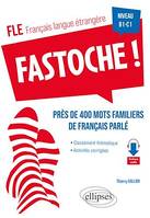 FLE (français langue étrangère). Fastoche ! près de 400 mots familiers de français parlé, avec activités corrigées et fichiers audio  B1-C1