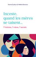 Inceste, quand les mères se taisent, 7 histoires, 7 mères, 7 secrets