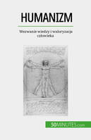 Humanizm, Wezwanie wiedzy i waloryzacja człowieka