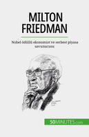 Milton Friedman, Nobel ödüllü ekonomist ve serbest piyasa savunucusu