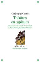 Théâtres en capitales, Naissance de la société du spectacle à Paris, Berlin, Londres et Vienne 1860-1914