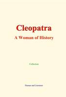 Cleopatra, A Woman of History - Her Conquest of Caesar and Antony