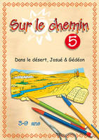 Sur le chemin., Livre n ° 5, Dans le désert, Josué et Gédéon, Sur le chemin 05, Dans le désert, Josué, Gédéon