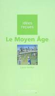 Le Moyen-Âge, idées reçues sur le Moyen-âge