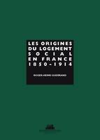 Les Origines du logement social en France. 1850-1914, 1850-1914