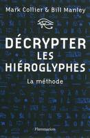 Décrypter les hiéroglyphes / la méthode, la méthode pour apprendre vous-même à lire l'écriture sacrée des Égyptiens