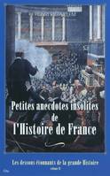 Les dessous étonnants de la grande Histoire, 2, Petites anecdotes insolites de l'Histoire de France