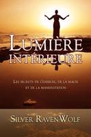 Lumière intérieure, secrets de l'énergie, de la magie et de la manifestation