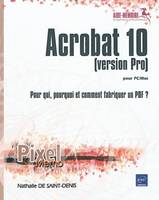 Acrobat 10 pour PC/Mac (version Pro) - Pour qui, pourquoi et comment fabriquer un PDF ?, pour PC-Mac