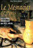 Le Mesnagier de Paris : La cuisine médiévale à la fin du XIVe siècle, la cuisine médiévale à la fin du XIVe siècle