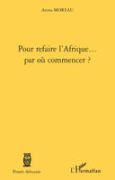 Pour refaire l'Afrique... par où commencer ?