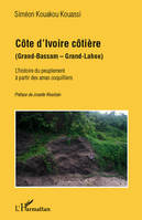 COTE D'IVOIRE COTIERE - (GRAND-BASSAM - GRAND-LAHOU) - L'HISTOIRE DU PEUPLEMENT A PARTIR DES AMAS CO, (Grand-Bassam - Grand-Lahou) - L'histoire du peuplement à partir des amas coquillers