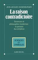 La Raison Contradictoire, science et philosophie modernes, la pensée du complexe