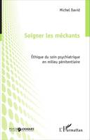 Soigner les méchants, Éthique du soin psychiatrique en milieu pénitentiaire