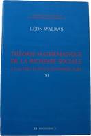 Oeuvres économiques complètes / Auguste et Léon Walras., 11, Théorie mathématique de la richesse sociale et autres écrits d'économie pure