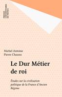 Le Dur Métier de roi, Études sur la civilisation politique de la France d'Ancien Régime